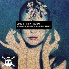 Opus III - It's A Fine Day (Achilles, Andrew A & VIANI Remix) [FREE DOWNLOAD]