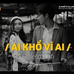 Ai Khổ Vì Ai - (Lofi Ver_) _ Đạt Long Vinh _ Em biết chăng em anh khổ vì ai anh khóc vì ai