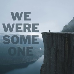 We Were Someone