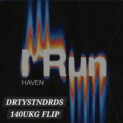 HAVEN - I RUN (DRTYSTNDRDS 140UKG FLIP)