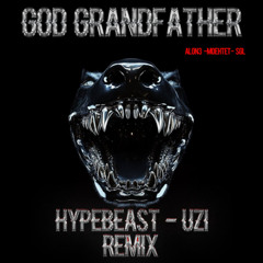 GOD GRANDFATHER - ALON3-MOE HTET-SGL(HYPEBEAST_UZI REMIX)