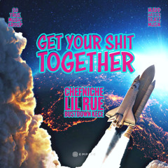 get ya shit together feat Lil Rue x ChefNiche x BussDown Kece