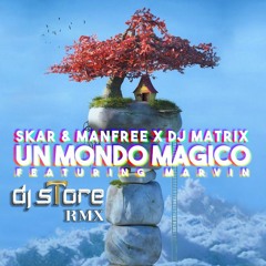 Skar & Manfree X Dj Matrix ft. Marvin - Un Mondo Magico (Dj sTore RMX)