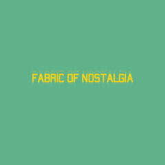 fabric of nostalgia