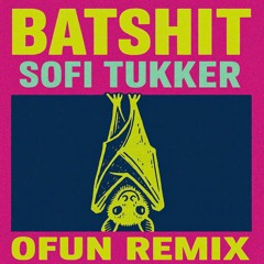 Batshit - Sofi Tukker [OFun remix]