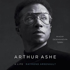 Access EBOOK 💗 Arthur Ashe: A Life by  Raymond Arsenault,Desean Terry,Simon & Schust
