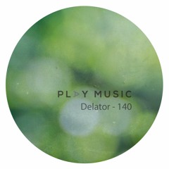 Delator - Play Music 140 (LIVE SET)