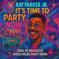 Ray Parker Jr - It's Time To Party Now (Soul Of Brussels Disco House Party Remix)