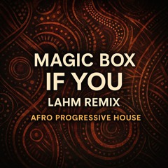 Magic Box – If You (Lahm Remix) | Afro Progressive House