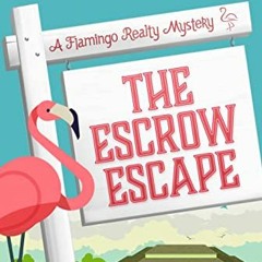 FREE PDF 🎯 The Escrow Escape (A Flamingo Realty Mystery Book 11) by  CeeCee James [E