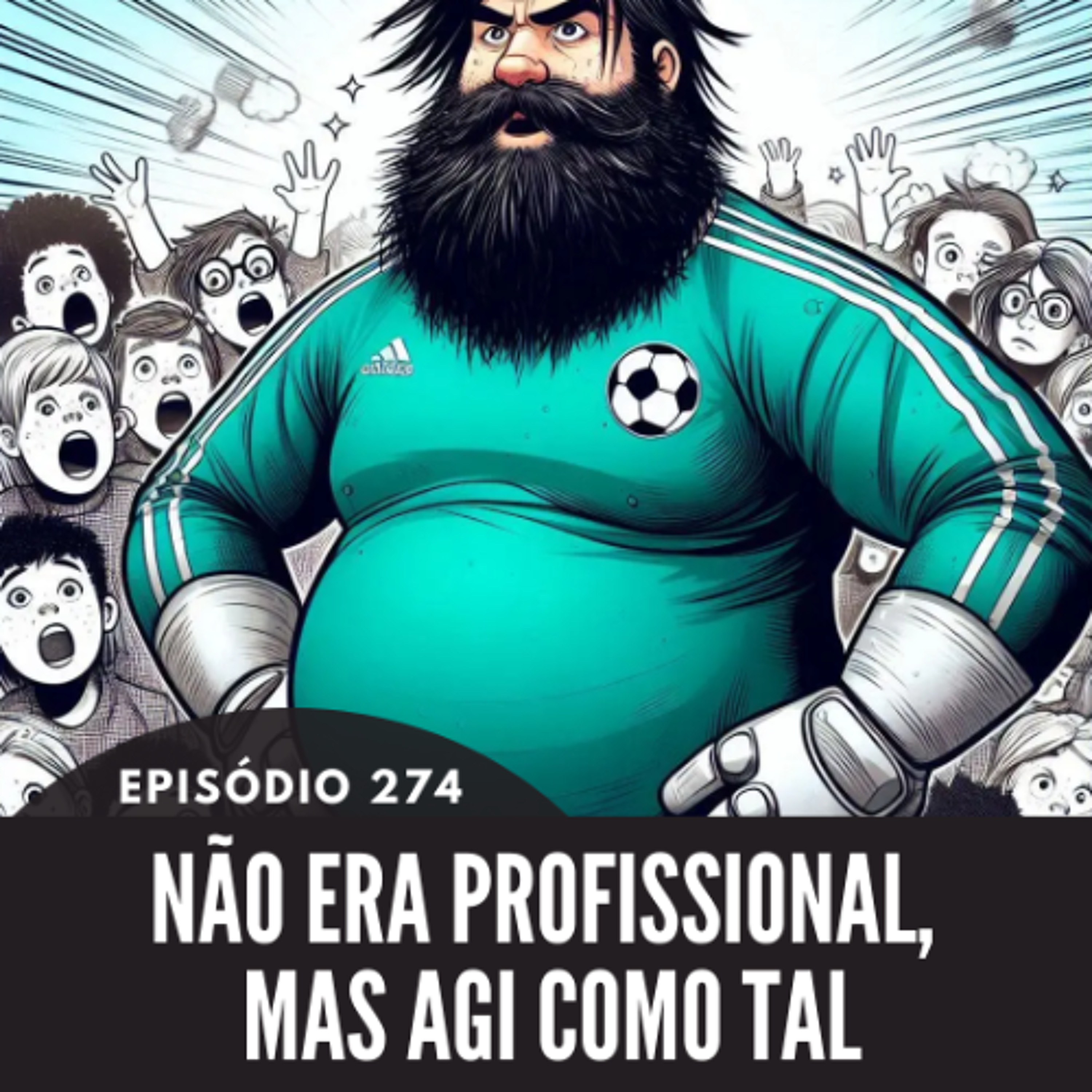 274 - EPISÓDIO 274 - NÃO ERA PROFISSIONAL, MAS AGI COMO TAL