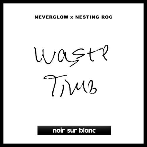NEVERGLOW & Nesting Roc - Waste Time