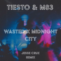 Tiesto & M83 - Wasted X Midnight City (Jesse Cruz Remix) FREE DOWNLOAD
