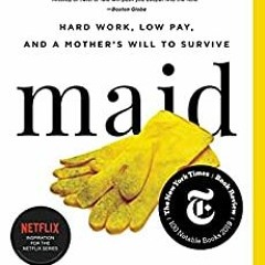 [PDF] ⚡️ DOWNLOAD Maid: Hard Work, Low Pay, and a Mother's Will to Survive Full Books
