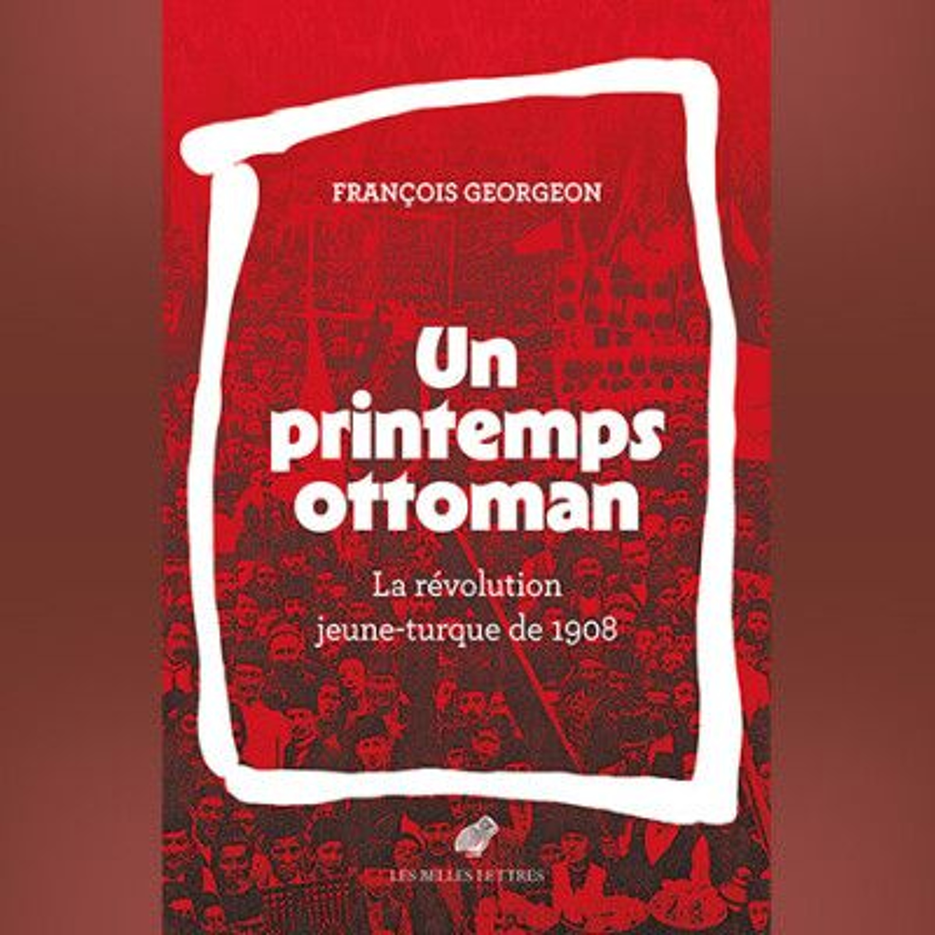 Un printemps ottoman. La révolution jeune-turque de 1908 / Rencontre avec François Georgeon