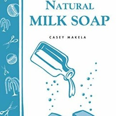 Get KINDLE PDF EBOOK EPUB Making Natural Milk Soap: Storey's Country Wisdom Bulletin A-199 (Storey C