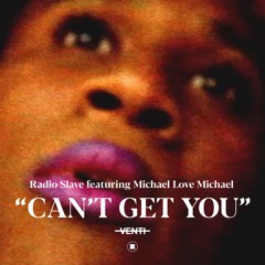 Radio Slave Ft. Michael Love Michael - Can’t Get You (Club Mix)