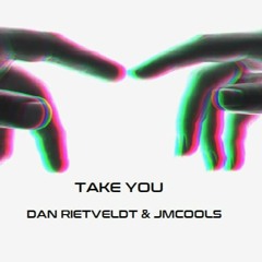 Take You - Dan Rietveldt & JmCools (Original Mix)