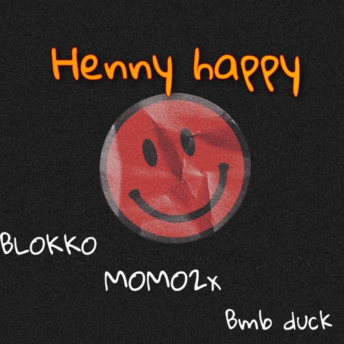 Henny Happy (feat. BLOK02x X Bmb duke