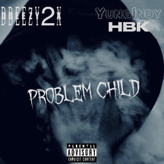 Dbeezy2x X Yung Indy HBK - Problem Child