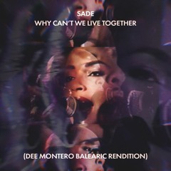 Sade - Why Cant We Live Together (Dee Montero Balearic Rendition)