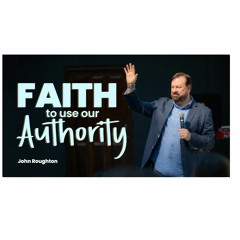 Faith to Use our Authority