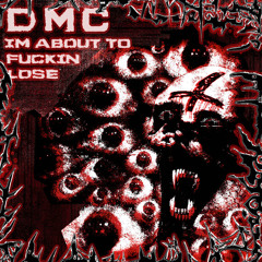 DMC - Im About To F*ckin Lose (Free DL)