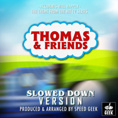 Accidents Will Happen (From ''Thomas & Friends'') (Slowed Down)