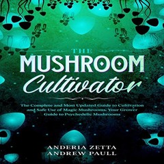 [View] EPUB 📗 The Mushroom Cultivator: The Complete and Most Updated Guide to Cultiv