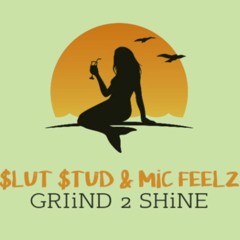 Slut Stud - GRiND 2 SHiNE Ft. MiC FEELZ