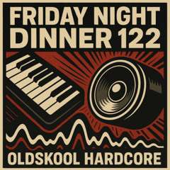 Friday night dinner (122) - Oldskool hardcore