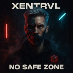XENTRVL - No Safe Zone