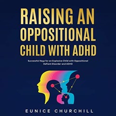[Access] KINDLE PDF EBOOK EPUB Raising an Oppositional Child with ADHD: Successful Keys for an Explo