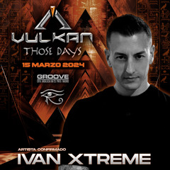 Vulkan @ Ivan Xtreme #THOSEDAYS 15.03.24
