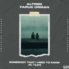 Altrøx & Faruk Orman - Somebody That I Used To Know (ft. TYZN)