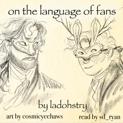 [podfic] on the language of fans