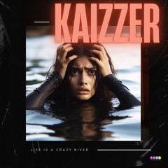 Kaizzer -  Life is A Crazy River