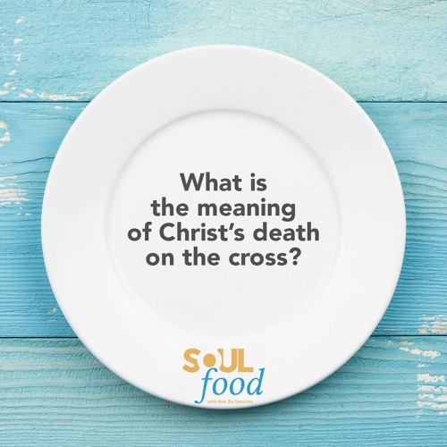 Stream Episode Soul Food S01e40 What S The Meaning Of Christ S Death On The Cross By The Feast Radio Podcast Listen Online For Free On Soundcloud