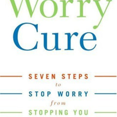 [View] EPUB 🖍️ The Worry Cure: Seven Steps to Stop Worry from Stopping You by  Rober