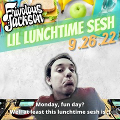 Lil Lunchtime Sesh 9-26-22