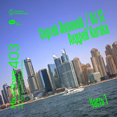 DJ SL & Karaka in Dubai. Part 1 — Russian Cybernetics Mix'N'Share 403 (14.05.2025)