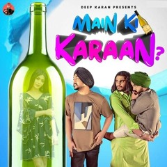Main Ki Karaan - Deep Karan