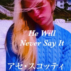 He Will Never Say it