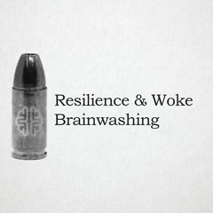 Resilience & Woke Brainwashing