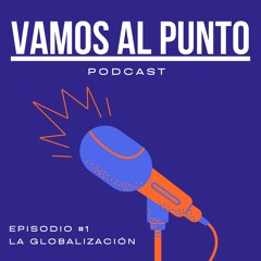 VAMOS AL PUNTO #1 - LA GLOBALIZACIÓN EN EL PERU