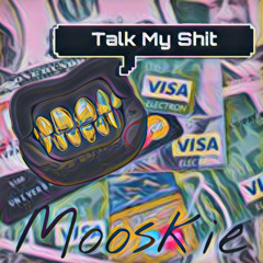 TALK MY SHIT
