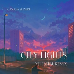 Caslow & Exede - City Lights (XELESTIAL Remix)
