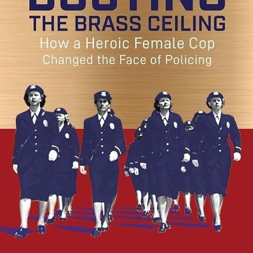 Stream read Busting the Brass Ceiling: How a Heroic Female Cop Changed