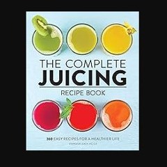 [READ] ❤ The Complete Juicing Recipe Book: 360 Easy Recipes for a Healthier Life Read online