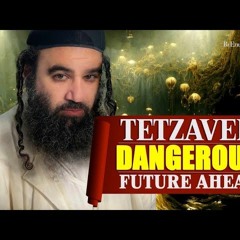 TETZAVEH: DANGEROUS FUTURE AHEAD - Stump The Rabbi (193)